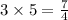 3 \times 5 = \frac{7}{4}