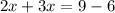 \displaystyle 2x+3x=9-6