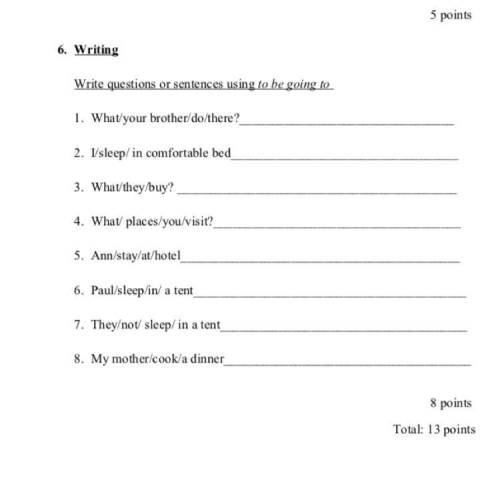 6. Writing Write questions or sentences using to be going to 1. What/your brother/do/there? 2. I/sle