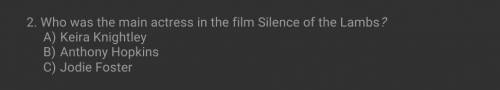 Who was the main actress in the film Silence of the Lambs? A) Keira Knightley B) Anthony Hopkins C)