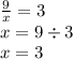 \frac{9}{x} = 3 \\ x = 9 \div 3 \\ x = 3