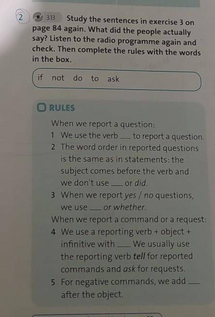 2 313 Study the sentences in exercise 3 onpage 84 again. What did the people actuallysay? Listen to