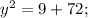 y^{2}=9+72;