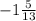 -1\frac{5}{13}