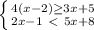 \left \{ {{4( x-2)\geq 3x+5} \atop {2x-1\ \textless \ 5x+8}} \right.