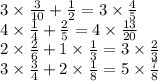 3 \times \frac{3}{10} + \frac{1}{2 } = 3 \times \frac{4}{5} \\ 4 \times \frac{1}{4 } + \frac{2}{5 } = 4 \times \frac{13}{20} \\ 2 \times \frac{2}{6} + 1 \times \frac{1}{3} = 3 \times \frac{2}{3} \\ 3 \times \frac{3}{4} + 2 \times \frac{1}{8} = 5 \times \frac{7}{8}