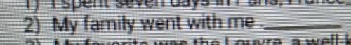2) My family went with me true false​