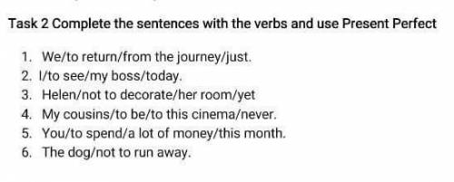 2 task Complete the sentences with the verbs and use Present Perfect ​