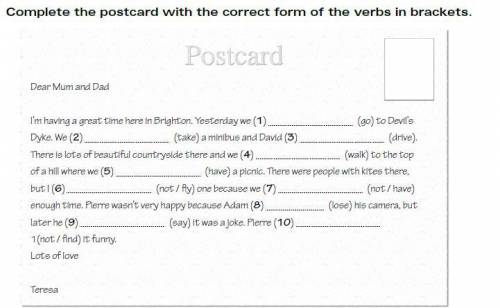 II. Do the task. Use Past Simple Complete the postcard with the correct form of the verbs in bracket