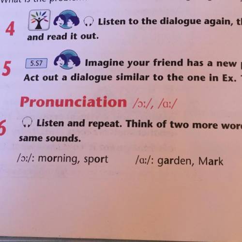 Listen and repeat. think of two more words with the same sounds /o/:morning,sport /a/:garden,Mark