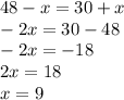 48 - x = 30 + x \\ - 2x = 30 - 48 \\ - 2x = - 18 \\ 2x = 18 \\ x = 9