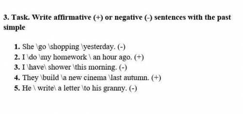 TASK 3 WRITE AFERMATIVE (+) OR NEGATIVE (-) SENTENCES WITH THE PAST SIMPLE​