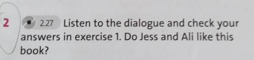 Che 212.27 Listen to the dialogue and check youranswers in exercise 1. Do Jess and Ali like thisbook