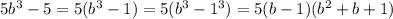 5b^3-5=5(b^3-1)= 5(b^3-1^3)=5(b-1)(b^2+b+1)