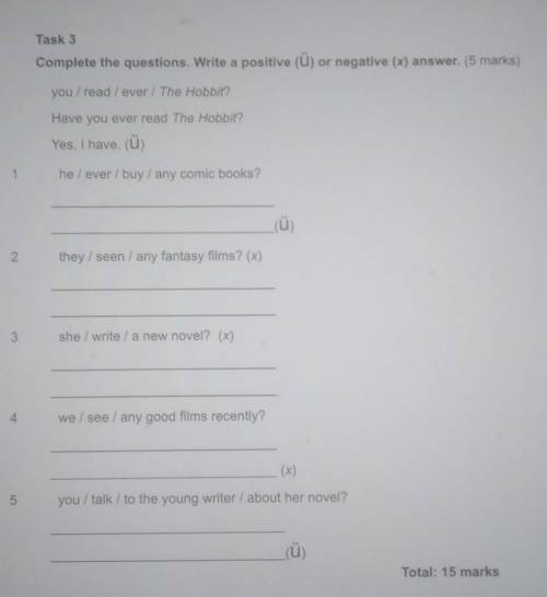 Task 3 Complete the questions. Write a positive (ü) or negative (x) answer. (5 marks)you/read/ever /