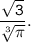 \tt \dfrac{\sqrt{3}}{\sqrt[3]{\pi}}.