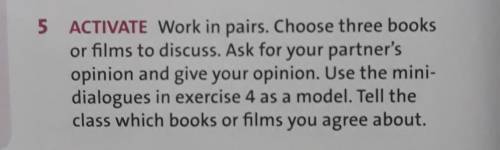 5 ACTIVATE Work in pairs. Choose three booksor films to discuss. Ask for your partner'sopinion and g