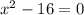 x^{2}-16=0