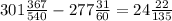 301 \frac{367}{540} - 277 \frac{31}{60} = 24 \frac{22}{135}