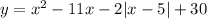 y = {x}^{2} - 11x - 2 | x - 5| + 30