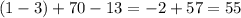 (1 - 3) + 70 - 13 = - 2 + 57 = 55