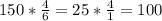 150*\frac{4}{6}= 25 *\frac{4}{1} = 100