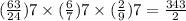 ( \frac{63}{24})7 \times ( \frac{6}{7})7 \times ( \frac{2}{9})7 = \frac{343}{2}