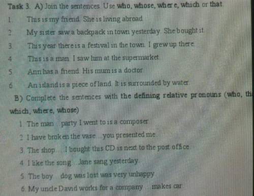 Task 3 A) Join the sentences Use who, whose, where, which or that 1. Thus is my friend She is living