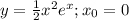 y=\frac{1}{2} x^2e^x ; x_{0}=0