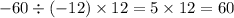 - 60 \div ( - 12) \times 12 = 5 \times 12 = 60