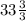 33\frac{3}{3}