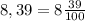 8,39=8\frac{39}{100\\}