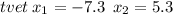 \Оtvet \: x_{1} = - 7.3 \: \: x_{2} = 5.3