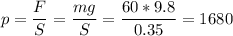 p = \dfrac F S = \dfrac{mg}S = \dfrac{60*9.8}{0.35} = 1680