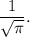 \dfrac{1}{\sqrt{\pi}}.