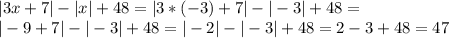 |3x+7|-|x|+48 = |3*(-3)+7|-|-3|+48 =\\|-9+7|-|-3|+48 = |-2|-|-3|+48 = 2-3+48=47