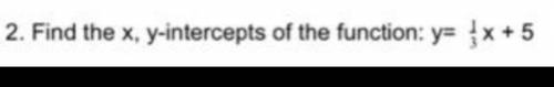 Find x,y intercepts of the function y=1/3x+5