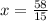 x = \frac{58}{15}