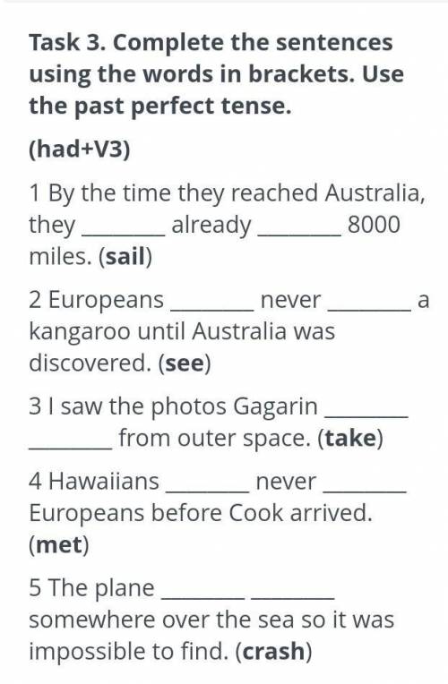 Task 3.Complete the sentences using the words in brackets.Use the past perfect tense (had+V3)​