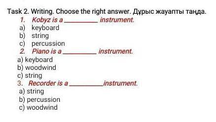 Task 2. Writing. Choose the right answer. Aypbic jayanTi TAHAA. 1. Kobyz is a a) keyboard b) string