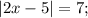 |2x-5|=7;