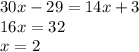 30x - 29 = 14x + 3 \\ 16x = 32 \\ x = 2