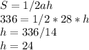 S=1/2ah\\336=1/2*28*h\\h=336/14\\h=24