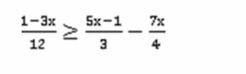 Решить неравенство 1-3x/12≥5x-1/3-7x/4​