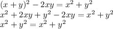 (x+y)^{2}-2xy=x^{2} +y^{2}\\x^{2} +2xy+y^{2}-2xy=x^{2} +y^{2}\\x^{2} +y^{2}=x^{2} +y^{2}