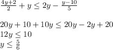 \frac{4y+2}{2}+y\leq 2y-\frac{y-10}{5}\\\\20y+10+10y\leq 20y-2y+20\\12y\leq 10\\y\ley\leq \frac{5}{6}