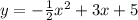 y = - \frac{1}{2} x {}^{2} + 3x + 5