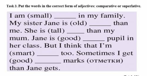 Task 3. Put the words in the correct form of adjectives: comparative or superlative. Total: 13/___ ​