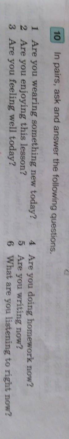 10In pairs, ask and answer the following questions.1 Are you wearing something new today?2 Are you e
