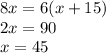 8x = 6(x + 15) \\ 2x = 90 \\ x = 45